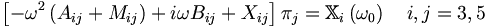  \left[ - \omega^2 \left( A_{ij} + M_{ij} \right) + i\omega B_{ij} + X_{ij} \right] \pi_j = \mathbb{X}_i \left(\omega_0\right) \quad i,j = 3,5 