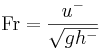 
\mathrm{Fr} = \frac{u^{-}}{\sqrt{gh^{-}}}
