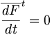  {\overline{\frac{dF}{dt}}}^t = 0 \, 