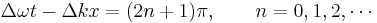 \Delta \omega t - \Delta k x = ( 2 n + 1 ) \pi, \qquad n = 0, 1, 2, \cdots