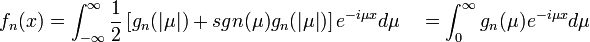  f_n(x) = \int_{-\infty}^\infty \frac{1}{2}\left[ g_n(|\mu|) +  sgn(\mu)g_n(|\mu|)\right] e^{-i\mu x} d\mu \quad = \int_0^\infty g_n(\mu)e^{-i\mu x} d\mu