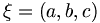 \mathbf{\xi}=(a,b,c)