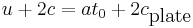 
u+2c = a t_0 + 2c_{\textrm{plate}} \,
