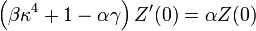 
\left(\beta \kappa^4 + 1 - \alpha\gamma\right)Z^{\prime}(0) = \alpha Z(0)
