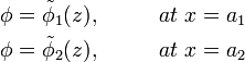 
\begin{align}
& \phi=\tilde{\phi}_1(z), &\qquad at \ x=a_1\, \\
& \phi=\tilde{\phi}_2(z), &\qquad at \ x=a_2\, \\
\end{align}
