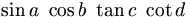 \sin a \ \cos b \ \tan c \ \cot d