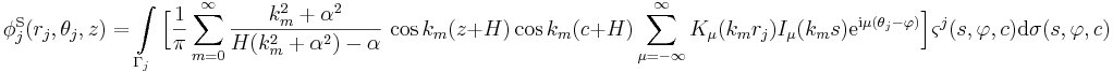 
\phi_j^\mathrm{S}(r_j,\theta_j,z) = \int\limits_{\Gamma_j} \Big[ \frac{1}{\pi} \sum_{m=0}^{\infty}
\frac{k_m^2+\alpha^2}{H(k_m^2+\alpha^2)-\alpha}\, \cos k_m(z+H) \cos
k_m(c+H) \sum_{\mu=-\infty}^{\infty} K_\mu(k_m r_j) I_\mu(k_m s) \mathrm{e}^{\mathrm{i}\mu
(\theta_j - \varphi)} \Big] \varsigma^j (s,\varphi,c) \mathrm{d}\sigma(s,\varphi,c)
