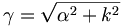 \gamma=\sqrt{\alpha^{2}+k^{2}}