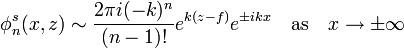  \phi^s_n(x,z) \sim \frac{2\pi i (-k)^n}{(n-1)!} e^{k(z-f)} e^{\pm ikx} \quad \mathrm{as} \quad x \rightarrow \pm \infty 