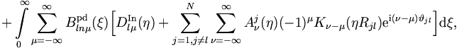  
 + \int\limits_{0}^{\infty} \sum_{\mu = -\infty}^{\infty}
B_{ln\mu}^\mathrm{pd} (\xi) \Big[D_{l\mu}^{\mathrm{In}}(\eta) +
\sum_{j=1,j \neq  l}^{N} \sum_{\nu =
-\infty}^{\infty} A_{\nu}^j (\eta) (-1)^\mu K_{\nu - \mu}  (\eta
R_{jl}) \mathrm{e}^{\mathrm{i}(\nu - \mu) \vartheta_{jl}} \Big] \mathrm{d}\xi,
