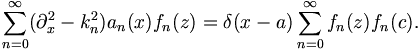 
\sum_{n=0}^\infty (\partial_x^2 - k_n^2 )a_n(x)f_n(z)= \delta(x-a)\sum_{n=0}^\infty f_n(z)f_n(c).
