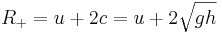 
R_+ = u + 2c = u + 2\sqrt{gh}
