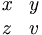 \begin{matrix} x & y \\ z & v
\end{matrix}