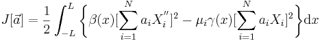  J[\vec{a}]=\frac{1}{2}\int_{-L}^{L} \bigg\{\beta(x)[\sum_{i=1}^{N}a_{i}{X}_{i}^{''}]^2 -\mu_i \gamma(x) [\sum_{i=1}^{N}a_{i}{X}_{i}]^2 \bigg\}\mathrm{d}x  \,\!