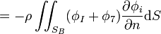 = - \rho \iint_{S_B} (\phi_I + \phi_7) \frac{\partial \phi_i}{\partial n} \mathrm{d}S