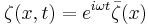 \zeta(x,t) = e^{i\omega t} \bar{\zeta}(x) 