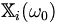  \mathbb{X}_i(\omega_0)\,