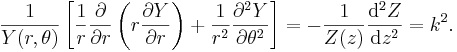 
\frac{1}{Y(r,\theta)} \left[ \frac{1}{r} \frac{\partial}{\partial
r} \left( r \frac{\partial Y}{\partial r} \right) + \frac{1}{r^2}
\frac{\partial^2 Y}{\partial \theta^2} \right] = - \frac{1}{Z(z)}
\frac{\mathrm{d}^2 Z}{\mathrm{d} z^2} = k^2.
