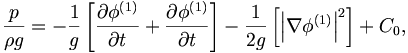 \frac{p}{\rho g} = - \frac{1}{g} \left[ \frac{\partial\phi^{(1)}}{\partial t} + \frac{ \partial\phi^{(1)} }{\partial t} \right] - \frac{1}{2g} \left[ \left| \nabla \phi^{(1)} \right|^2
\right] + C_0, \, 