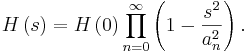 
H\left(  s\right)  =H\left(  0\right)  \prod_{n=0}^{\infty}\left(
1-\frac{s^{2}}{a_{n}^{2}}\right)  .
