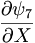  \frac{\partial\psi_7}{\partial X} \,