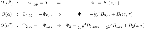 
\begin{matrix}
&O(\alpha^0) &: &\Psi_{0, \bar{y}\bar{y}} = 0  &\rArr &\Psi_0 = B_0(z, \tau) \\ \\
&O(\alpha)   &: &\Psi_{1, \bar{y}\bar{y}} = -\Psi_{0, zz} &\rArr &\Psi_1 = -\frac{1}{2}{\bar{y}}^2 B_{0, zz}+B_1(z, \tau) \\ \\
&O(\alpha^2) &: &\Psi_{2, \bar{y}\bar{y}} = -\Psi_{1, zz} &\rArr &\Psi_2 = \frac{1}{24}{\bar{y}}^4B_{0,zzzz}-\frac{1}{2}{\bar{y}}^2 B_{1,zz}+ B_2(z, \tau)
\end{matrix}
