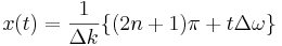 x(t) = \frac{1}{\Delta k} \{ (2n+1)\pi + t \Delta\omega \}