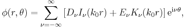
\phi (r,\theta) =  \sum_{\nu = -
\infty}^{\infty} \left[ D_{\nu} I_\nu (k_0 r) + E_{\nu} K_\nu (k_0
r) \right] \mathrm{e}^{\mathrm{i} \nu \theta}, 
