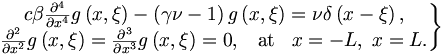 
\left. 
\begin{matrix}{c}
\beta \frac{\partial ^{4}}{\partial x^{4}}g\left( x,\xi \right) -\left(
\gamma \nu -1\right) g\left( x,\xi \right) =\nu \delta \left( x-\xi \right) ,
\\ 
\frac{\partial ^{2}}{\partial x^{2}}g\left( x,\xi \right) =\frac{\partial
^{3}}{\partial x^{3}}g\left( x,\xi \right) =0,\;\;\; \mathrm{at}\;\;\; x=-L,\;x=L.
\end{matrix}
\right\}
