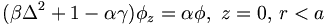 
(\beta\Delta^{2}+1-\alpha\gamma)\phi_{z}=\alpha\phi, \,\, z=0,\,r<a
