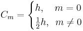
C_{m} = 
\begin{cases}
h,\quad m=0 \\
\frac{1}{2}h,\,\,\,m\neq 0
\end{cases}
