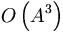 O \left( A^3 \right) \, 