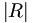\left|R\right|