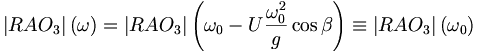  \left|RAO_3\right|(\omega) = \left|RAO_3\right| \left( \omega_0 - U \frac{\omega_0^2}{g} \cos\beta \right) \equiv \left|RAO_3 \right| (\omega_0) \,
