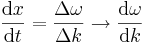  \frac{\mathrm{d}x}{\mathrm{d}t} = \frac{\Delta\omega}{\Delta k} \to \frac{\mathrm{d}\omega}{\mathrm{d}k} \,  