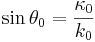 \sin \theta_0 =\frac{\kappa_0}{k_0}