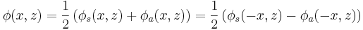 
\phi(x,z) = \frac{1}{2} \left( \phi_s(x,z) + \phi_a(x,z) \right) = \frac{1}{2} \left( \phi_s(-x,z) - \phi_a(-x,z) \right)
