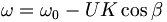  \omega = \omega_0 - UK\cos\beta \,