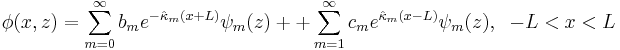 
\phi(x,z)=\sum_{m=0}^{\infty}b_{m}
e^{-\hat{\kappa}_{m} (x+L)}\psi_{m}(z)
++ \sum_{m=1}^{\infty}c_{m}
e^{\hat{\kappa}_{m} (x-L)}\psi_{m}(z)
, \;\;-L<x<L
