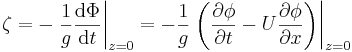 \zeta = - \left. \frac{1}{g} \frac{\mathrm{d}\Phi}{\mathrm{d}t} \right|_{z=0} = -\frac{1}{g} \left. \left( \frac{\partial\phi}{\partial t} - U \frac{\partial\phi}{\partial x} \right)\right|_{z=0}