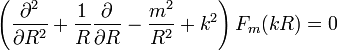  \left( \frac{\partial^2}{\partial R^2} + \frac{1}{R} \frac{\partial}{\partial R} - \frac{m^2}{R^2} + k^2 \right) F_m ( k R ) = 0 