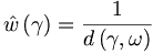 
\hat{w}\left(  \gamma\right)  =\frac{1}{d\left(  \gamma,\omega\right)
} 

