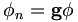 \phi _{n}=\mathbf{g}\phi 