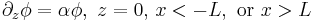 
\partial_z\phi=\alpha\phi, \,\, z=0,\,x<-L,\,\,{\rm or}\,\,x>L
