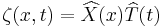 \zeta(x,t)=\widehat{X}(x)\widehat{T}(t) \,\!