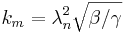 k_m = \lambda^2_n \sqrt{\beta/\gamma}