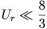  U_r \ll \frac{8}{3} \, 