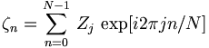 \zeta_n=\sum_{n=0}^{N-1}\,Z_j\,\exp[i2{\pi}jn/N]\,
