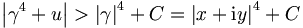 
\left|  \gamma^{4}+u\right|    >\left|  \gamma\right|  ^{4}+C=\left|
x+\mathrm{i}y\right|  ^{4}+C

