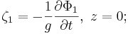  \zeta_1 = -\frac{1}{g} \frac{\partial\Phi_1}{\partial t}, \ z=0; 